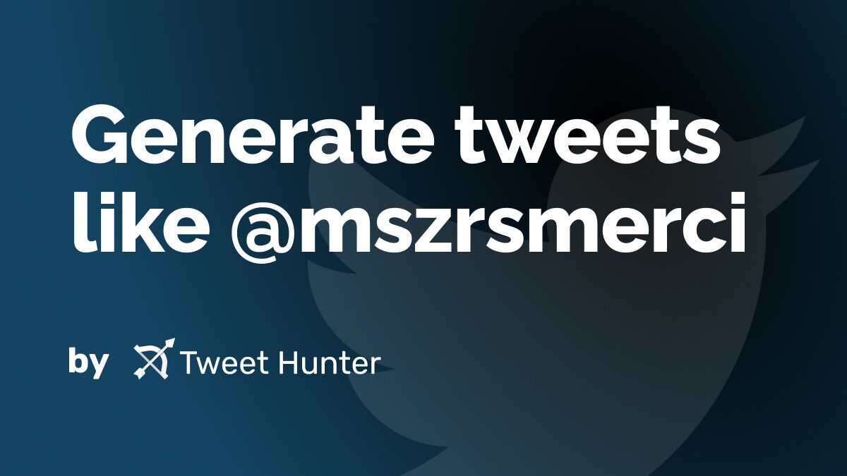 Generate Tweets like @mszrsmerci with AI